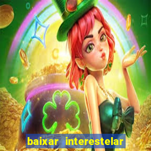 baixar interestelar filme completo dublado